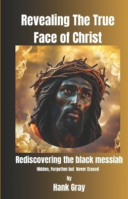 Revealing the True Face of Christ - Hank Gray
