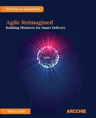 Agile Reimagined - Nancy Juneja