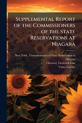 Supplemental Report of the Commissioners of the State Reservations at Niagara - Frederick Law Olmsted, Calvert Vaux