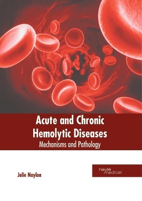Acute and Chronic Hemolytic Diseases: Mechanisms and Pathology - 