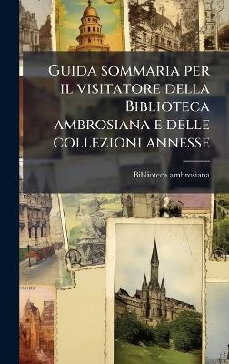 Guida sommaria per il visitatore della Biblioteca ambrosiana e delle collezioni annesse