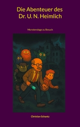 Die Abenteuer des Dr. U. N. Heimlich - Christian Schantz