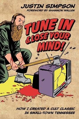 Tune in and Lose Your Mind! - Justin Timothy Simpson