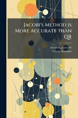 Jacobi's Method is More Accurate Than QR - James W Demmel, Kresimir Veselic