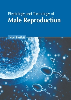 Physiology and Toxicology of Male Reproduction