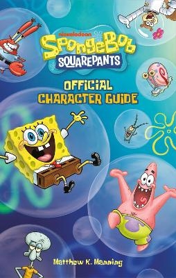 SpongeBob SquarePants Official Character Guide - Matthew K Manning,  Nickelodeon
