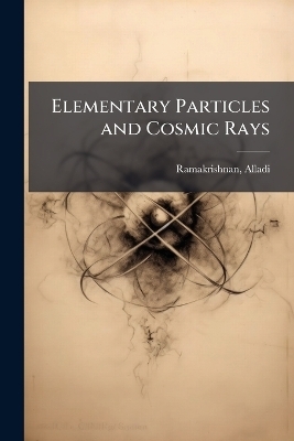 Elementary Particles and Cosmic Rays - Alladi Ramakrishnan