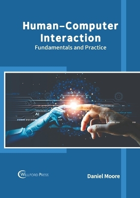 Human-Computer Interaction: Fundamentals and Practice - Daniel Moore