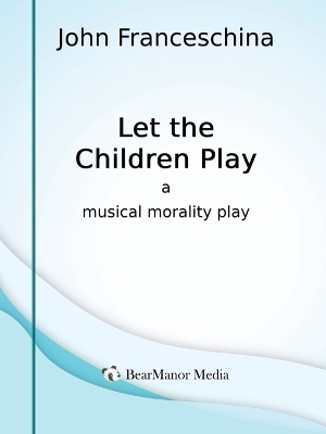 Let the Children Play - A Musical Morality Play