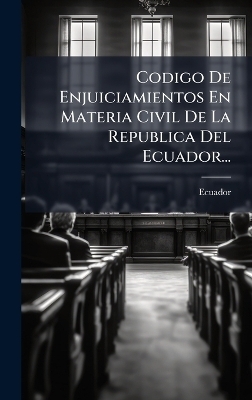 Codigo De Enjuiciamientos En Materia Civil De La Republica Del Ecuador... - 