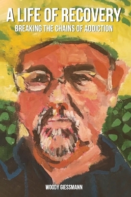 A Life of Recovery - Woody Giessmann