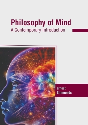 Philosophy of Mind: A Contemporary Introduction - Ernest Simmonds