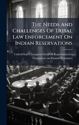 The Needs And Challenges Of Tribal Law Enforcement On Indian Reservations - 