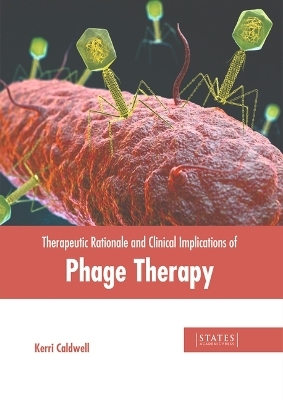 Therapeutic Rationale and Clinical Implications of Phage Therapy