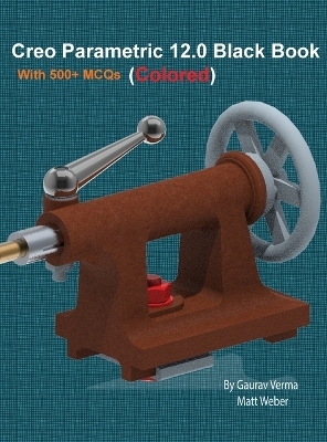Creo Parametric 12.0 Black Book - Gaurav Verma, Matt Weber
