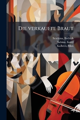 Die verkaufte Braut - Bedrich Smetana, Karel Sabina, Max Kalbeck