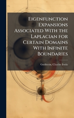 Eigenfunction Expansions Associated With the Laplacian for Certain Domains With Infinite Boundaries - Charles Irwin Goldstein