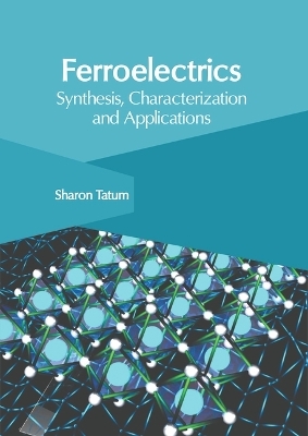 Ferroelectrics: Synthesis, Characterization and Applications - 