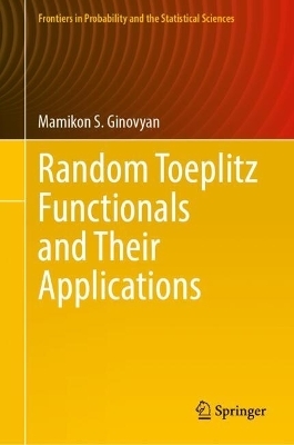 Random Toeplitz Functionals and Their Applications - Mamikon S. Ginovyan