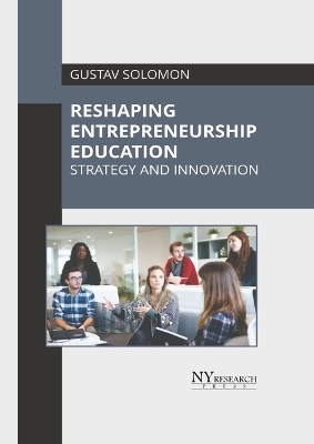 Reshaping Entrepreneurship Education: Strategy and Innovation - 