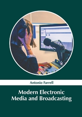 Modern Electronic Media and Broadcasting - Antonio Farrell
