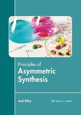 Principles of Asymmetric Synthesis - Jack Riley