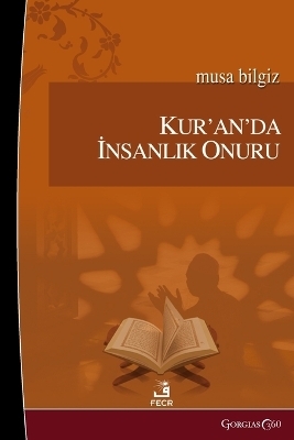 Human Dignity in the Quran - Musa Bilgiz