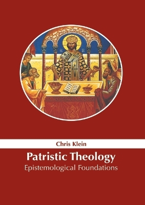 Patristic Theology: Epistemological Foundations - 