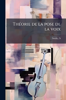 Th&Atilde;(c)orie de la pose de la voix - Sonky S