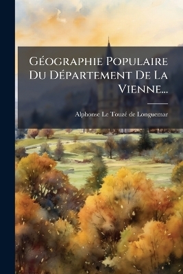 G&Atilde;(c)ographie Populaire Du D&Atilde;(c)partement De La Vienne... - 