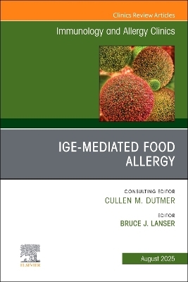 IgE-Mediated Food Allergies, An Issue of Immunology and Allergy Clinics of North America