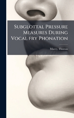 Subglottal Pressure Measures During Vocal fry Phonation