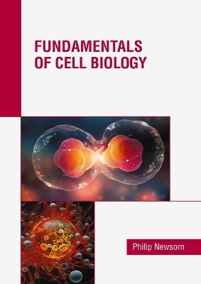 Fundamentals of Cell Biology - Philip Newsom
