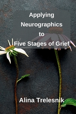 Applying Neurographics to Five Stages of Grief - Alina Trelesnik