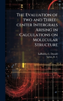 The Evaluation of two and Three-center Intergrals Arising in Calculations on Molecular Structure - Labudde C Donald, Sahni R C