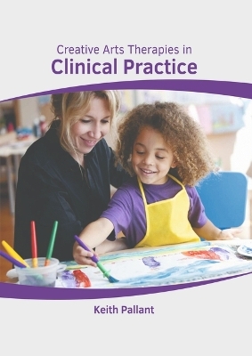 Creative Arts Therapies in Clinical Practice - 