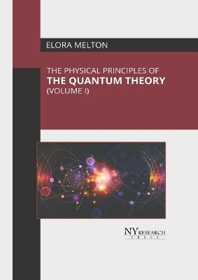 The Physical Principles of the Quantum Theory (Volume I)