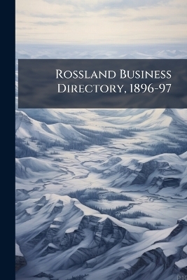 Rossland Business Directory, 1896-97 -  Anonymous