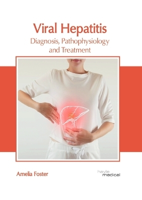Viral Hepatitis: Diagnosis, Pathophysiology and Treatment