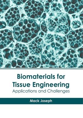 Biomaterials for Tissue Engineering: Applications and Challenges - 