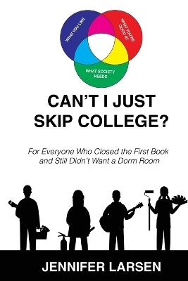 Can't I just Skip College? For Everyone Who Closed the First Book and Still Didn't Want a Dorm Room -  Larsen