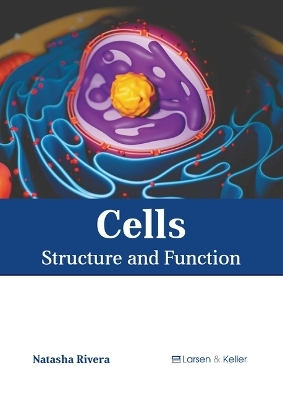 Cells: Structure and Function - Natasha Rivera