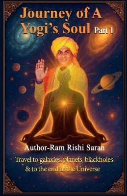 Journey of a Yogi's Soul Part 1 - Ram Rishi Saran