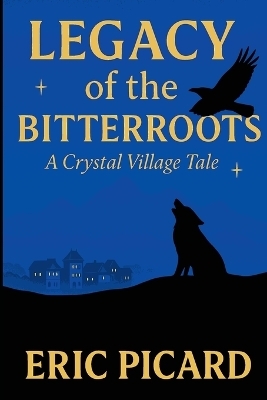 Legacy of the Bitterroots - Eric Picard