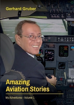Amazing Aviation Stories, Volume 1 - Gerhard Gruber
