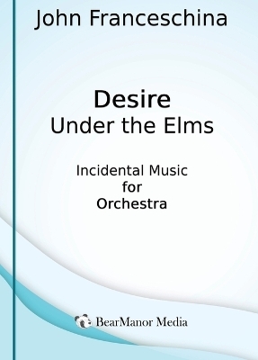 Desire Under the Elms - Incidental Music for Orchestra - John Franceschina