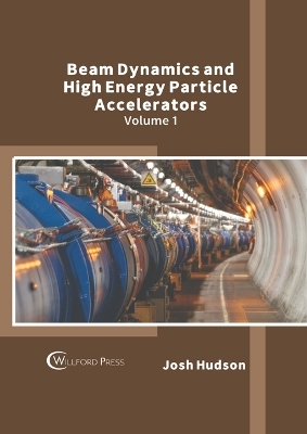 Beam Dynamics and High Energy Particle Accelerators: Volume 1 - 