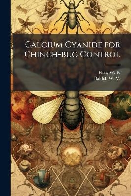 Calcium Cyanide for Chinch-bug Control - W P 1882-1943 Flint, W 1889- Balduf