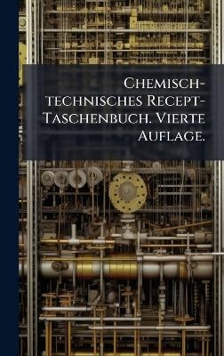 Chemisch-technisches Recept-Taschenbuch. Vierte Auflage. -  Anonymous