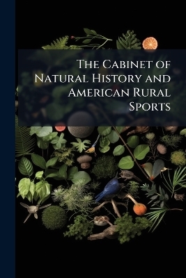 The Cabinet of Natural History and American Rural Sports